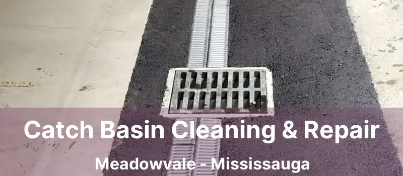 Catch Basin Cleaning & Repair Meadowvale - Mississauga