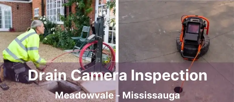  Drain Camera Inspection Meadowvale - Mississauga