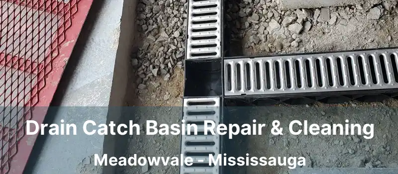 Drain Catch Basin Repair & Cleaning Meadowvale - Mississauga