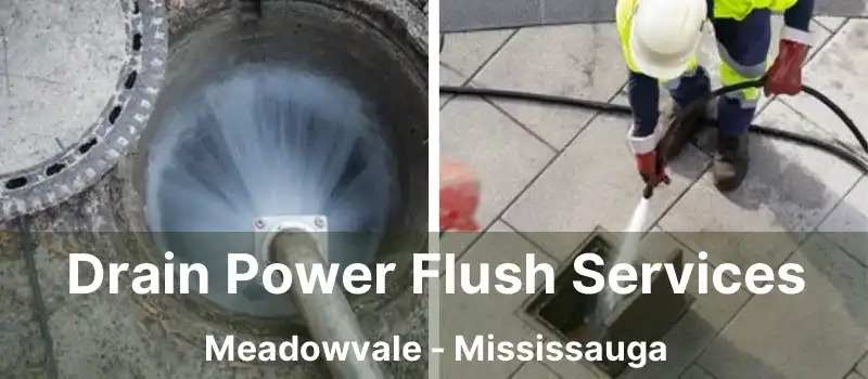 Drain Power Flush Services Meadowvale - Mississauga